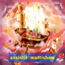 assistir multishow ao vivo gratis